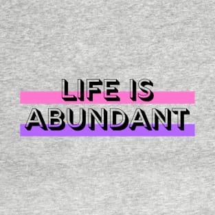 Life Is Abundant T-Shirt